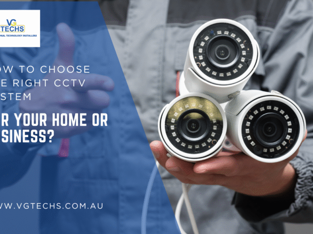 How to Choose the Right CCTV System for Your Home or Business?