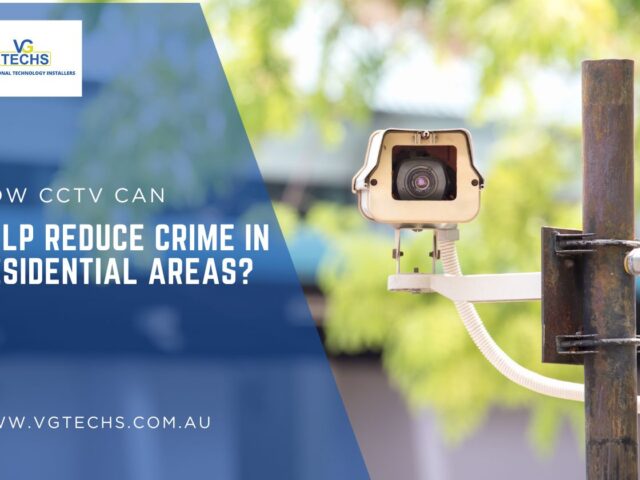 How CCTV Can Help Reduce Crime in Residential Areas?