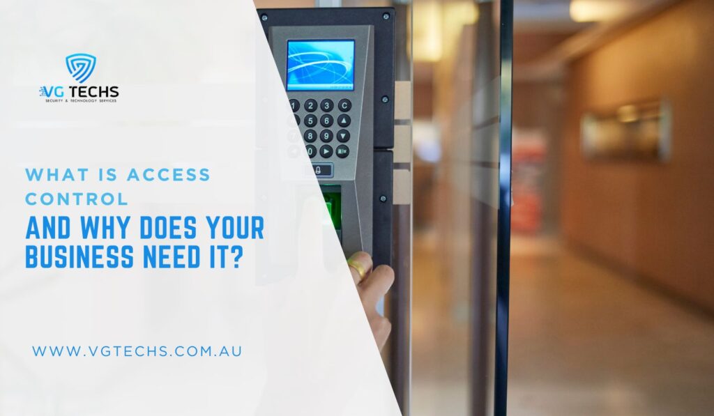 What Is Access Control And Why Does Your Business Need It?