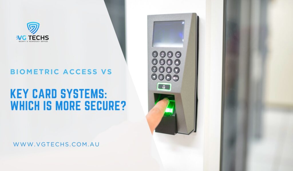 Biometric Access Vs Key Card Systems: Which Is More Secure?